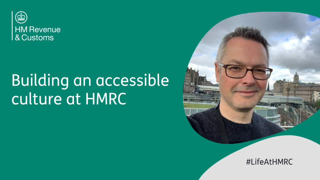 Green graphic with HMRC logo in the top left corner. There is a selfie of male employee standing outside. Text: Building an accessible culture at HMRC. #LifeAtHMRC.