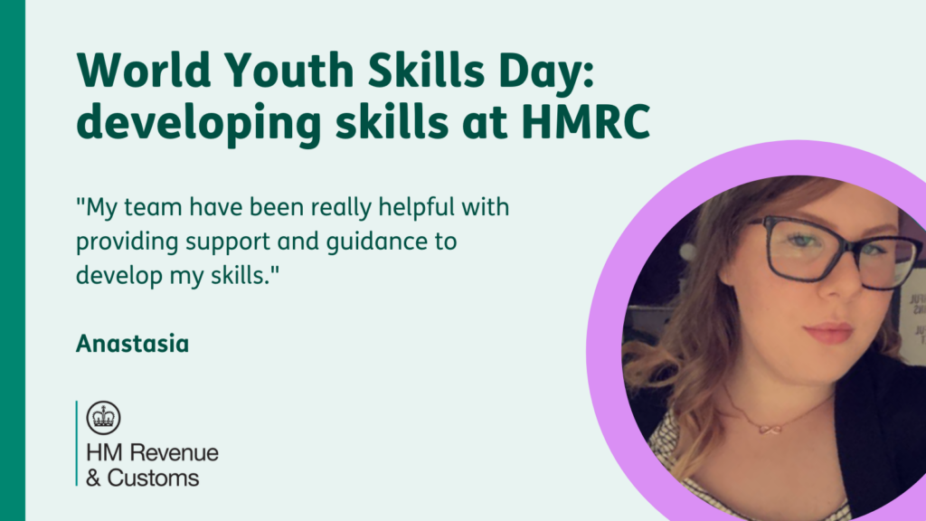 Green image with headshot of a female wearing glasses. Text: World Youth Skills Day: developing skills at HMRC."My team have been really helpful with providing support and guidance to develop my skills. Anastasia